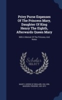 Privy Purse Expenses of the Princess Mary, Daughter of King Henry the Eighth, Afterwards Queen Mary