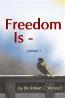 Freedom Is (period.)