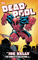 Deadpool by Joe Kelly: The Complete Collection Vol. 1