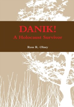 DANIK! A Holocaust Survivor - The True Story of David ben Kalma (David Zaid)