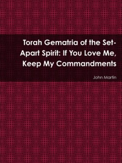 Torah Gematria of the Set-Apart Spirit: If You Love Me, Keep My Commandments