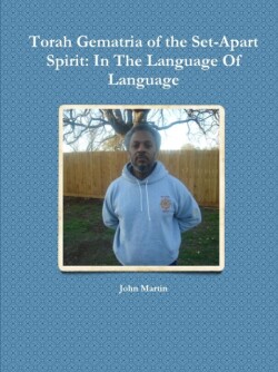 Torah Gematria of the Set-Apart Spirit: In The Language Of Language