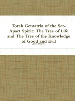Torah Gematria of the Set-Apart Spirit: the Tree of Life and the Tree of the Knowledge of Good and Evil