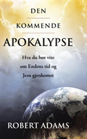 Den Kommende Apokalypse: Hva Du Bor Vite Om Endens Tid Og Jesu Gjenkomst