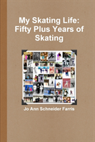 My Skating Life: Fifty Plus Years of Skating