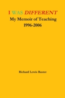 I Was Different My Memoir of Teaching 1996-2006