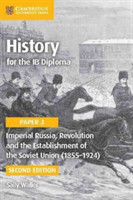 History for the IB Diploma Paper 3 Imperial Russia, Revolution and the Establishment of the Soviet Union (1855–1924)