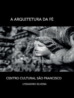 Arquitetura da Fé - Centro Cultural São Francisco