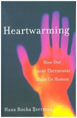 Heartwarming - How Our Inner Thermostat Made Us Human