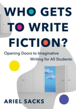 Who Gets to Write Fiction? Opening Doors to Imaginative Writing for All Students