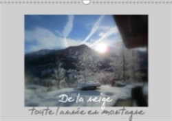 De La Neige, Toute L'annee En Montagne 2018