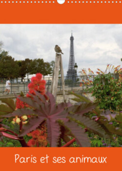 Paris et ses animaux (Calendrier mural 2023 DIN A3 vertical)