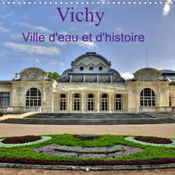 Vichy Ville d'eau et d'histoire (Calendrier mural 2023 300 × 300 mm Square)