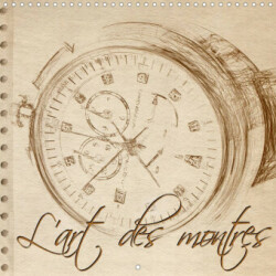 L'art des montres (Calendrier mural 2023 300 × 300 mm Square)