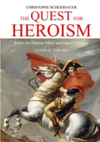 Quest for Heroism Rules the Human Mind and Drives History. General Theory.