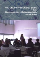 Rol Del Profesor Del Siglo Xxi: Metacognicion y Metaaprendizaje En Las Aulas