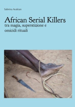 African Serial Killers - Tra Magia, Superstizione e Omicidi Rituali