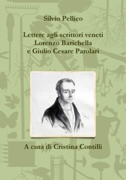 Lettere Agli Scrittori Veneti Lorenzo Barichella e Giulio Cesare Parolari (1835-1846)