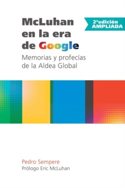 Mcluhan En La Era De Google - Memorias y Profecias De La Aldea Global - 2* Edicion Ampliada