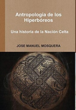 Antropolog�a de los Hiperb�reos - Una historia de la Naci�n Celta