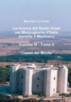 Ricerca Del Santo Graal Nel Mezzogiorno D'italia Durante Il Medioevo - Volume III - Tomo II - Castel Del Monte