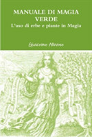Manuale Di Magia Verde. L'Uso Di Erbe e Piante in Magia