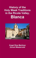 History of the Holy Week Traditions in the Ricote Valley. Blanca