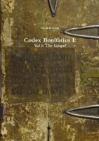 Codex Bonifatius I: Vol I: the Gospel