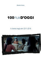 100 Film D'oggi. Il Cinema Negli Anni 2011-2016