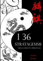 I 36 Stratagemmi Della Crescita Personale: Il Genio e La Bellezza Dell'antica Arte Bellica Cinese, Applicati Alle Tue Sfide Di Ogni Giorno