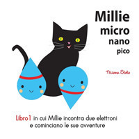 Millie Micro Nano Pico Libro 1 in cui Millie Incontra Due Elettroni e Cominciano le Sue Avventure