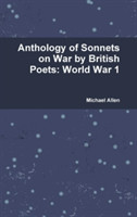 Anthology of Sonnets on War by British Poets: World War 1