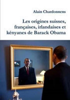 Origines Suisses, Francaises, Irlandaises Et Kenyanes De Barack Obama. De L'utilisation De La Genealogie En Politique