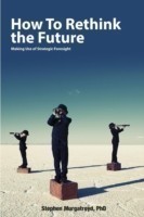 How to Rethink the Future: Making Use of Strategic Foresight