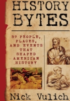 History Bytes: 37 People, Places, and Events That Shaped American History