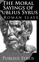 Moral Sayings of Publius Syrus: A Roman Slave