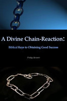 Divine Chain-Reaction: Biblical Keys to Obtaining Good Success