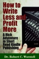 How to Write Less and Profit More - A Rich Adventure in Short Read Kindle Publishing