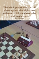 Black Pieces Win the 380 Chess Against the High Chess Software + All the Chess Rules and Much More