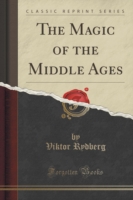 Magic of the Middle Ages (Classic Reprint)