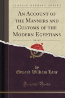 Account of the Manners and Customs of the Modern Egyptians, Vol. 1 of 2 (Classic Reprint)