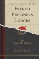 French Prisoners Lodges (Classic Reprint)