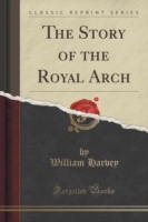 Story of the Royal Arch (Classic Reprint)