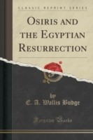 Osiris and the Egyptian Resurrection (Classic Reprint)