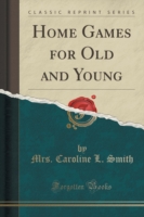 Home Games for Old and Young (Classic Reprint)
