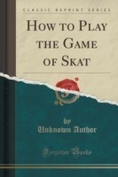 How to Play the Game of Skat (Classic Reprint)