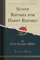 Sunny Rhymes for Happy Rhymes (Classic Reprint)