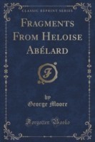 Fragments from Heloise Abelard (Classic Reprint)