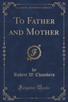 To Father and Mother (Classic Reprint)