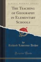 Teaching of Geography in Elementary Schools (Classic Reprint)